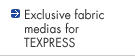Exclusive fabric medias for TEXPRESS